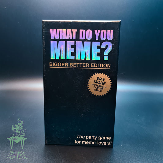 WHAT DO YOU MEME? Bigger Better Edition