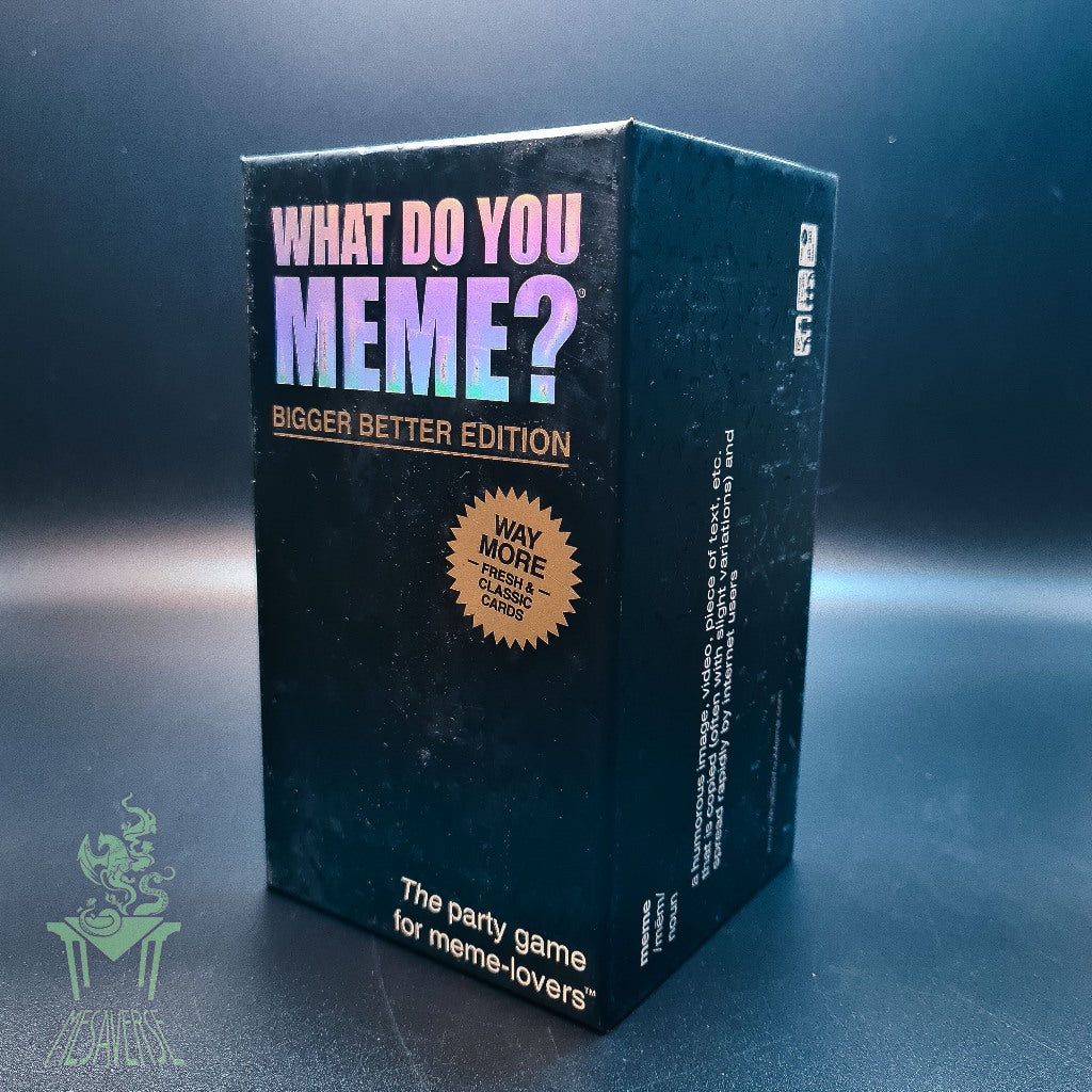WHAT DO YOU MEME? Bigger Better Edition