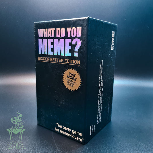 WHAT DO YOU MEME? Bigger Better Edition